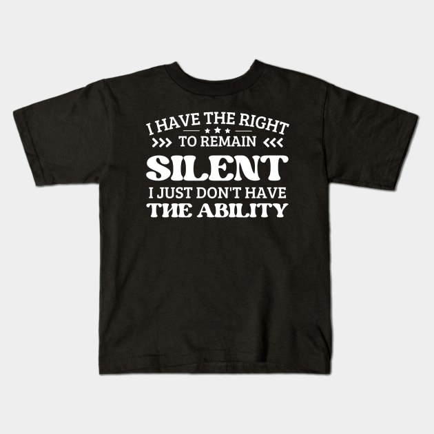 i have the right to remain silent i just don't have the ability Kids T-Shirt by mdr design